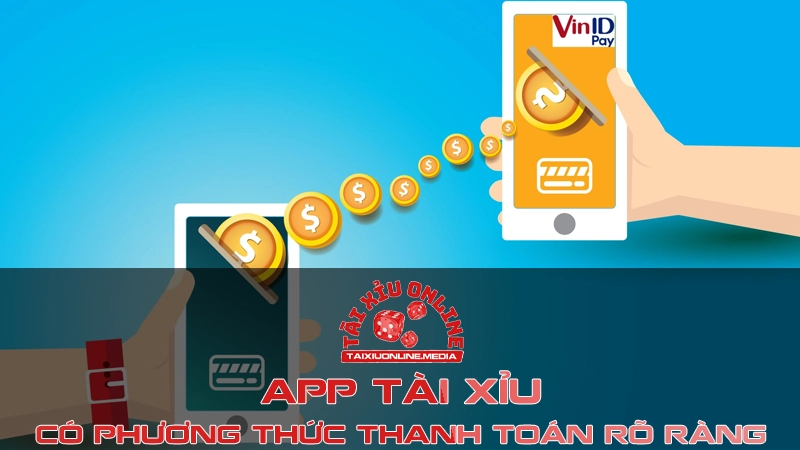 App Tài Xỉu có phương thức thanh toán rõ ràng